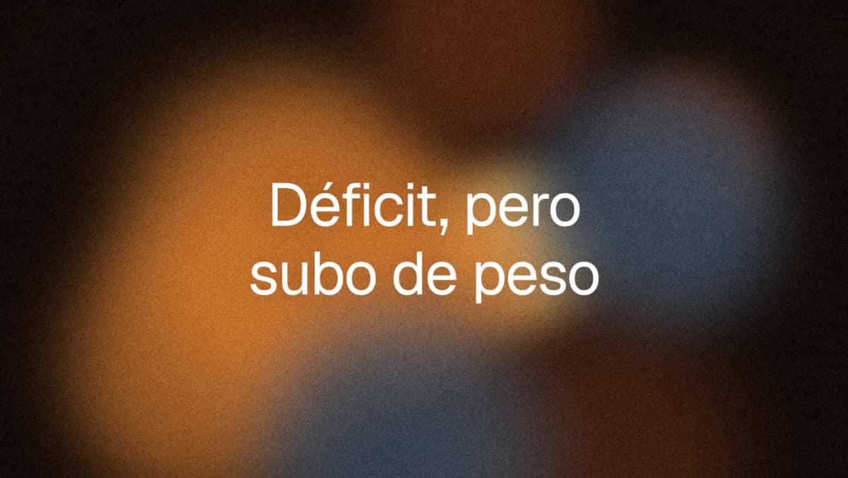 Déficit calórico pero subiendo de peso: ¿Qué está pasando?