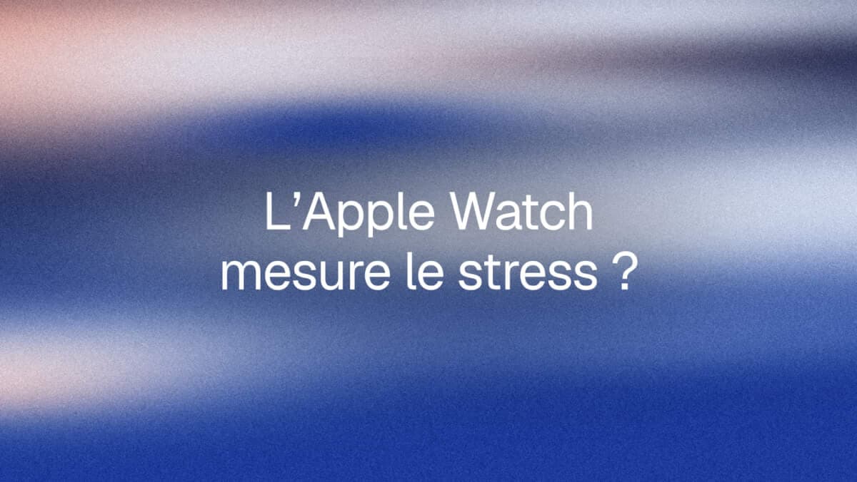 L'Apple Watch mesure-t-elle le stress ? Ce qu'elle sait faire