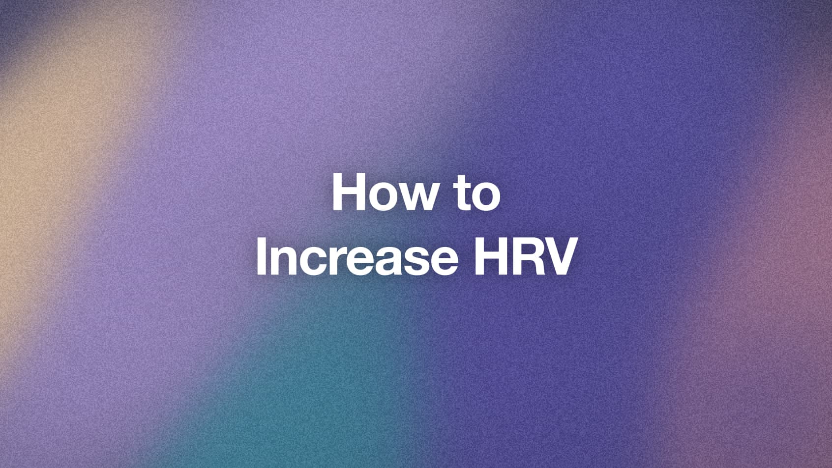 How to Increase HRV: What Actually Works (Ranked by Effect Size)