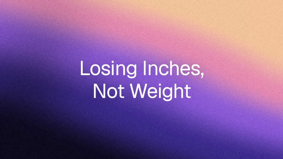 Losing Inches but Not Weight: Why the Scale Is Not Moving