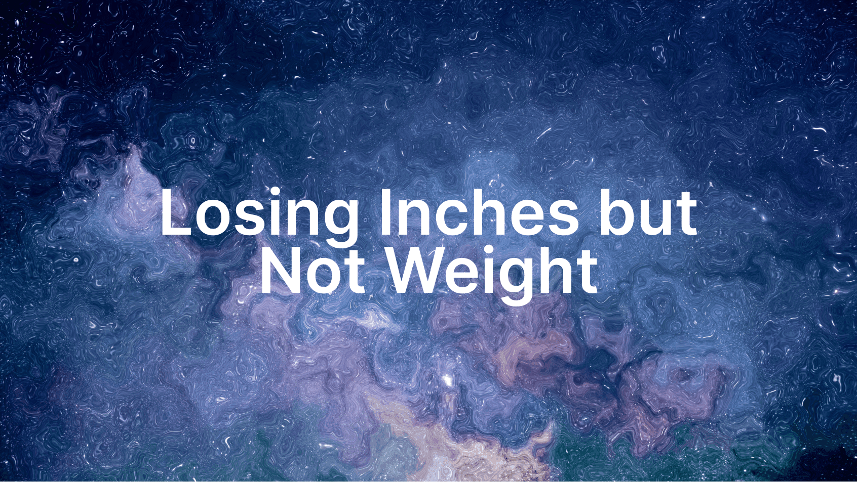Losing Inches but Not Weight: Why the Scale Is Not Moving