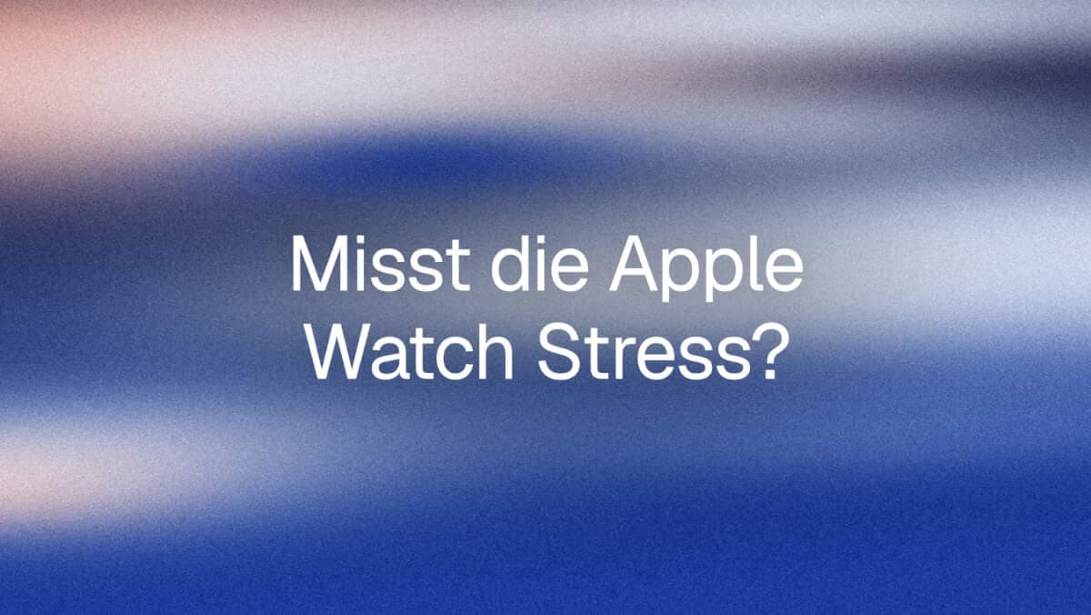 Misst die Apple Watch Stress? Was sie kann und was nicht